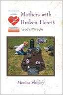   Mothers with Broken Hearts Gods Miracle by Monica 