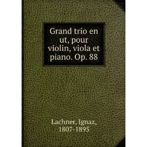  pour violin, viola et piano. Op. 88 Ignaz, 1807 1895 Lachner Books