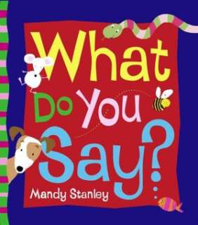   NOBLE  What Do You Say by Mandy Stanley, Little Simon  Board Book