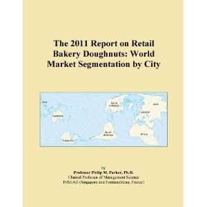 The 2011 Report on Retail Bakery Doughnuts World Market Segmentation 