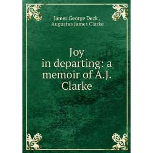   memoir of A.J. Clarke Augustus James Clarke James George Deck  Books