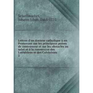   et des Calvinistes. 2: Johann Jakob, 1668 1733 Scheffmacher: Books