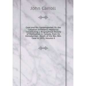   . Death of the Rev. Wm. Case in 1855, Volume 4 John Carroll Books