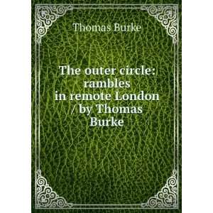    The outer circle; rambles in remote London Thomas Burke Books
