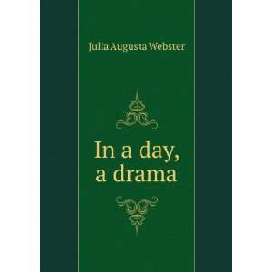 In a day, a drama Julia Augusta Webster  Books