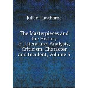   Criticism, Character and Incident, Volume 5 Julian Hawthorne Books