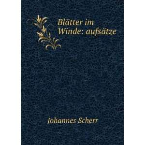  BlÃ¤tter im Winde aufsÃ¤tze Johannes Scherr Books