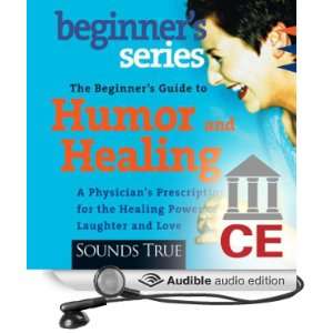 The Beginners Guide to Humor and Healing [Unabridged] [Audible Audio 