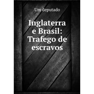    Inglaterra e Brasil Trafego de escravos Um deputado Books
