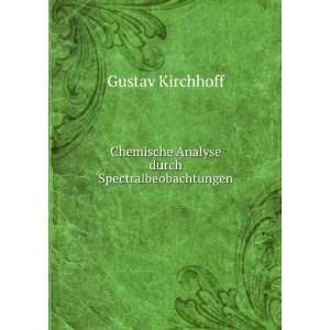   Chemische Analyse durch Spectralbeobachtungen Gustav Kirchhoff Books