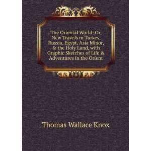   of Life & Adventures in the Orient. Thomas Wallace Knox Books