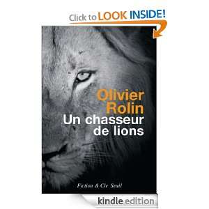 Un chasseur de lions (Fiction & Cie) (French Edition) Olivier Rolin 