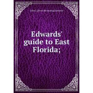    guide to East Florida; John L. [from old catalog] Edwards Books