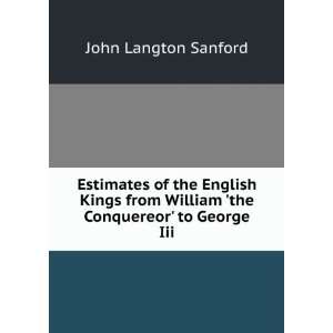   William the Conquereor to George Iii. John Langton Sanford Books