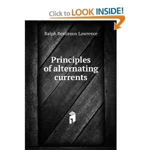    Principles of alternating currents Ralph Restieaux Lawrence Books