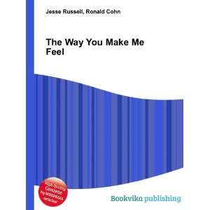  The Way You Make Me Feel Ronald Cohn Jesse Russell Books