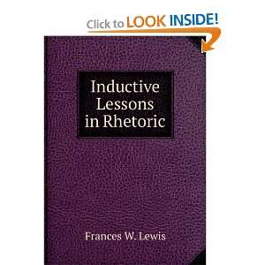 Inductive Lessons in Rhetoric Frances W. Lewis  Books