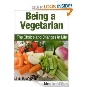 Being a Vegetarian The Choices and Changes in Life Linda Roland 