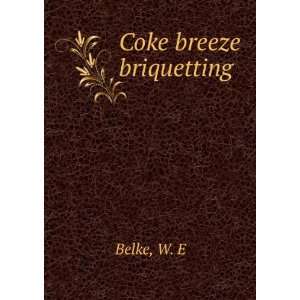  Coke breeze briquetting W. E Belke Books