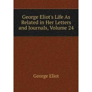   As Related in Her Letters and Journals, Volume 24 George Eliot Books