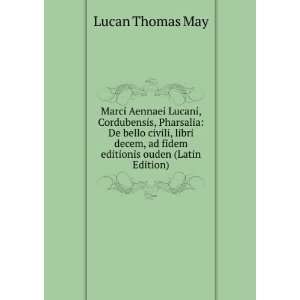   , ad fidem editionis ouden (Latin Edition) Lucan Thomas May Books
