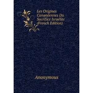Les Origines CananÃ©ennes Du Sacrifice IsraÃ©lite (French Edition 