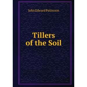  Tillers of the Soil: John Edward Patterson: Books