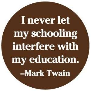 Never Let My Schooling Interfere with my Education MARK TWAIN QUOTE 