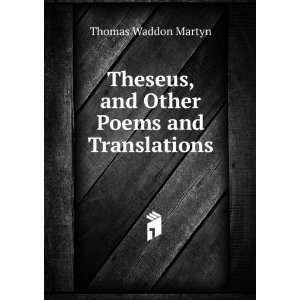  Theseus, and Other Poems and Translations Thomas Waddon 