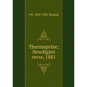  Thermopylae; Newdigate verse, 1881 J W. 1859 1945 Mackail 