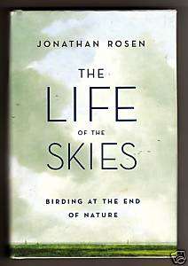 The Life of the Skies~Jonathan Rosen 2008 BIRDS BIRDING  