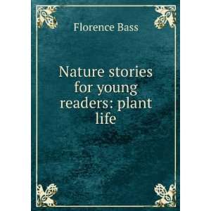    Nature Stories for Young Readers Plant Life Florence Bass Books