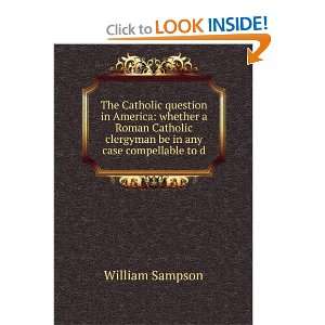  The Catholic question in America whether a Roman Catholic 
