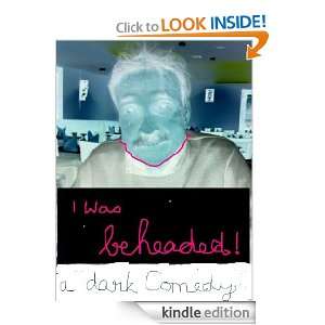 was beheaded   A dark comedy Play Rite  Kindle Store