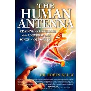  The Human Antenna Reading the Language of the Universe in 