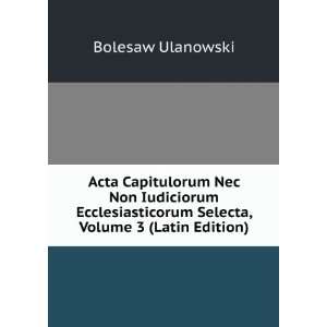   Selecta, Volume 3 (Latin Edition) Bolesaw Ulanowski Books