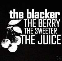 THE BLACKER THE BERRY THE SWEETER THE JUICE SHIRT 4X  