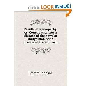   of the Bowels: Indigestion Not a Disease of th: Edward Johnson: Books