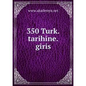  350 Turk.tarihine.giris: www.akademya.net: Books