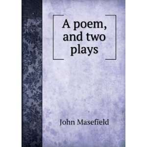  A poem, and two plays John Masefield Books