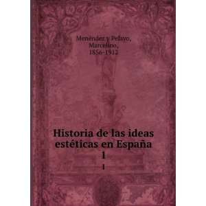   en EspaÃ±a. 1 Marcelino, 1856 1912 MenÃ©ndez y Pelayo Books