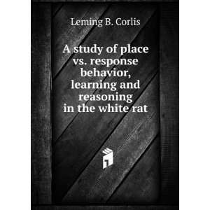 study of place vs. response behavior, learning and reasoning in the 