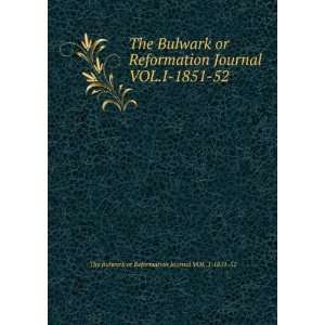  The Bulwark or Reformation Journal VOL.I 1851 52 The Bulwark 