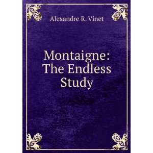  Montaigne ; The endless study ; and other miscellanies 