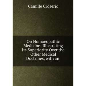 On Homoeopathic Medicine Illustrating Its Superiority Over the Other 