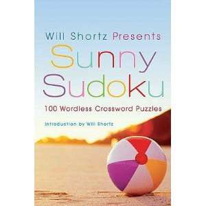 Will Shortz Presents Sunny Sudoku: 100 Wordless Crossword 