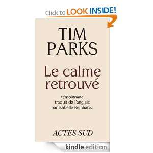 Le calme retrouvé (ROMANS, NOUVELL) (French Edition): Tim Parks 