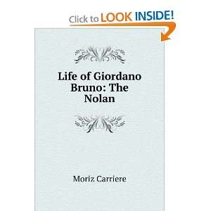  Life of Giordano Bruno: The Nolan: Moriz Carriere: Books