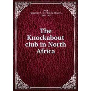    The Knockabout club in North Africa, Frederick A. Ober Books
