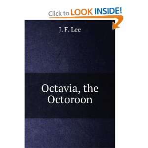  Octavia, the octoroon,: J. F. Lee: Books